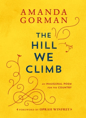 The Hill We Climb: An Inaugural Poem for the Country by Gorman, Amanda