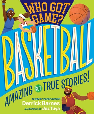 Who Got Game?: Basketball: Amazing But True Stories! by D. Barnes, Derrick