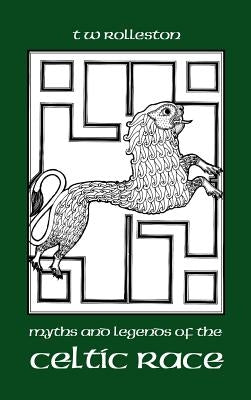 Myths and Legends of the Celtic Race by Rolleston, T. W.