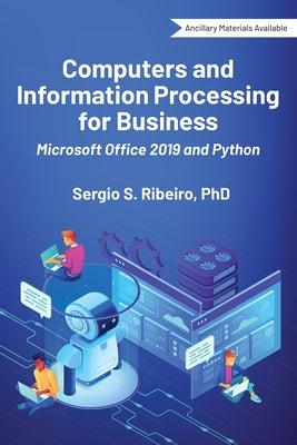 Computers and Information Processing for Business: Microsoft Office 2019 and Python by Ribeiro, Sergio S.