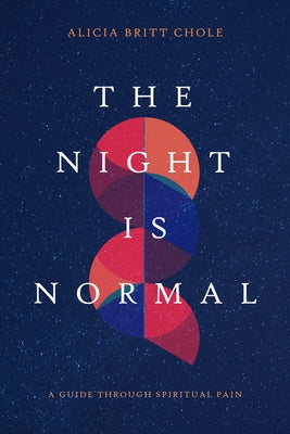 The Night Is Normal: A Guide Through Spiritual Pain by Chole, Alicia Britt