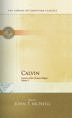 Calvin: Institutes of the Christian Religion by McNeill, John T.