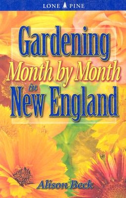 Gardening Month by Month in New England by Beck, Alison