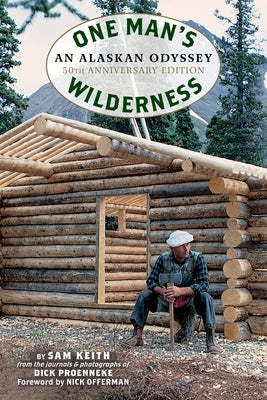 One Man's Wilderness, 50th Anniversary Edition: An Alaskan Odyssey by Proenneke, Richard Louis