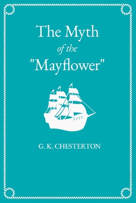 The Myth of the "Mayflower" by Chesterton, G. K.