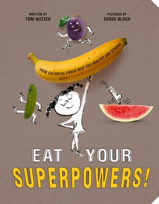 Eat Your Superpowers!: How Colorful Foods Keep You Healthy and Strong by Buzzeo, Toni