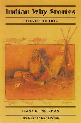 Indian Why Stories: Sparks from War Eagle's Lodge-Fire by Linderman, Frank Bird