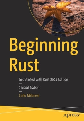 Beginning Rust: Get Started with Rust 2021 Edition by Milanesi, Carlo