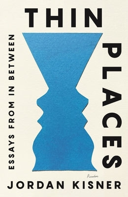 Thin Places: Essays from in Between by Kisner, Jordan