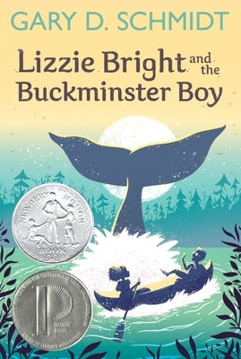 Lizzie Bright and the Buckminster Boy: A Newbery Honor Award Winner by Schmidt, Gary D.