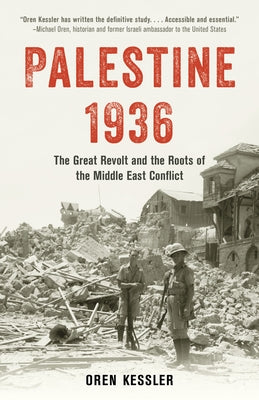 Palestine 1936: The Great Revolt and the Roots of the Middle East Conflict by Kessler, Oren