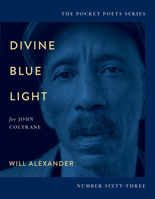 Divine Blue Light (for John Coltrane): Pocket Poets Series No. 63 by Alexander, Will