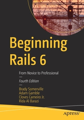 Beginning Rails 6: From Novice to Professional by Somerville, Brady