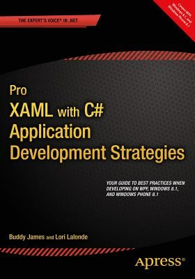 Pro Xaml with C#: Application Development Strategies (Covers Wpf, Windows 8.1, and Windows Phone 8.1) by James, Buddy