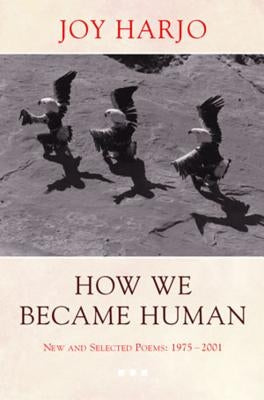 How We Became Human: New and Selected Poems 1975-2002 by Harjo, Joy