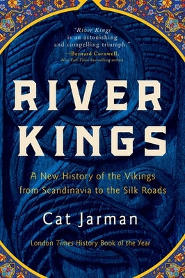 River Kings: A New History of the Vikings from Scandinavia to the Silk Roads by Jarman, Cat