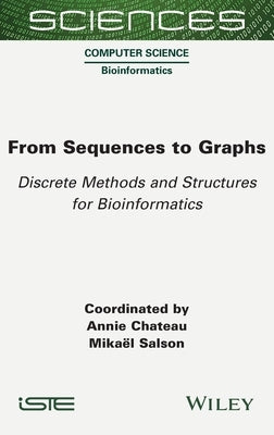 From Sequences to Graphs: Discrete Methods and Structures for Bioinformatics by Chateau, Annie