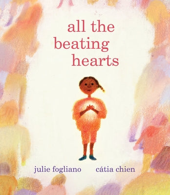 All the Beating Hearts by Fogliano, Julie