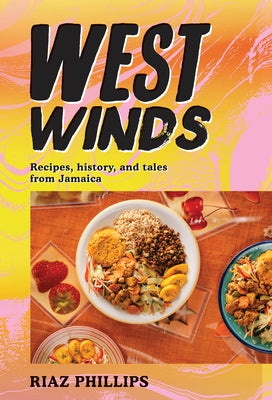 West Winds: Recipes, History and Tales from Jamaica by Phillips, Riaz