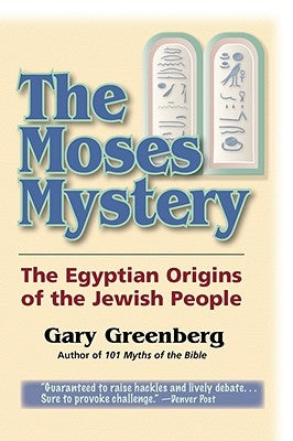 The Moses Mystery: The Egyptian Origins of the Jewish People by Greenberg, Gary