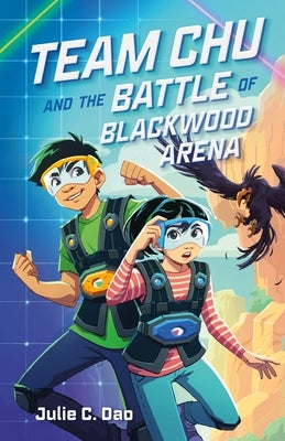 Team Chu and the Battle of Blackwood Arena by Dao, Julie C.