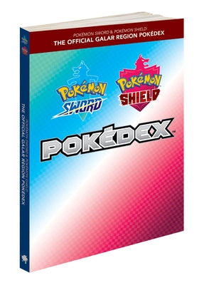 Pokémon Sword & Pokémon Shield: The Official Galar Region Pokédex by The Pok&#233;mon Company International