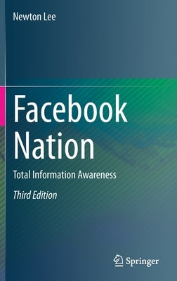 Facebook Nation: Total Information Awareness by Lee, Newton