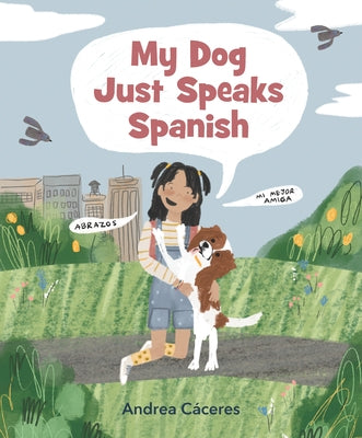 My Dog Just Speaks Spanish by C&#225;ceres, Andrea