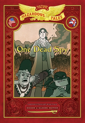 One Dead Spy: Bigger & Badder Edition (Nathan Hale's Hazardous Tales #1): A Revolutionary War Tale by Hale, Nathan