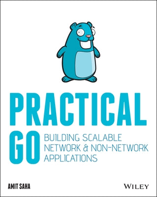 Practical Go: Building Scalable Network and Non-Network Applications by Saha, Amit