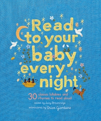 Read to Your Baby Every Night: 30 Classic Lullabies and Rhymes to Read Aloud by Brownridge, Lucy