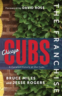 The Franchise: Chicago Cubs: A Curated History of the Cubs by Miles, Bruce