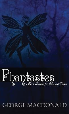 Phantastes: A Faerie Romance for Men and Women by MacDonald, George