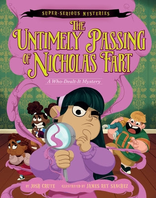 Super-Serious Mysteries #1: The Untimely Passing of Nicholas Fart: A Who-Dealt-It Mystery by Crute, Josh