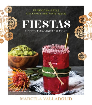 Fiestas: Tidbits, Margaritas & More by Valladolid, Marcela