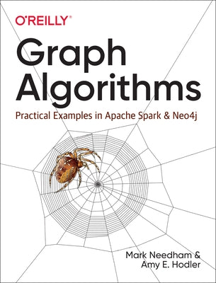 Graph Algorithms: Practical Examples in Apache Spark and Neo4j by Needham, Mark