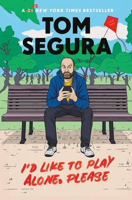 I'd Like to Play Alone, Please: Essays by Segura, Tom