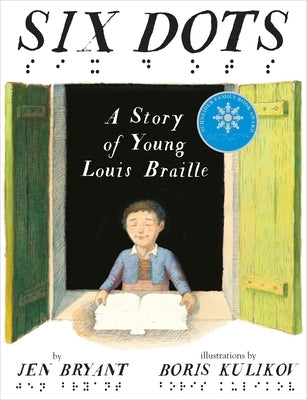 Six Dots: A Story of Young Louis Braille by Bryant, Jen