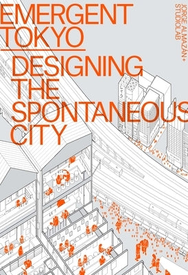 Emergent Tokyo: Designing the Spontaneous City by Jorge Almazán