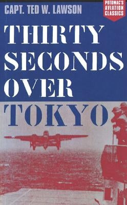 Thirty Seconds Over Tokyo by Lawson, Ted W.