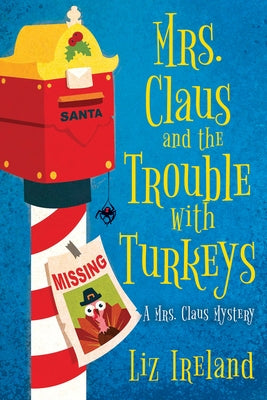 Mrs. Claus and the Trouble with Turkeys by Ireland, Liz