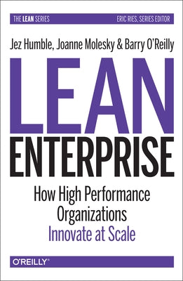 Lean Enterprise: How High Performance Organizations Innovate at Scale by Humble, Jez