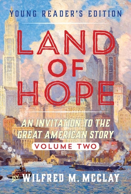 Land of Hope: An Invitation to the Great American Story (Young Readers Edition, Volume 2) by McClay, Wilfred M.