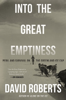 Into the Great Emptiness: Peril and Survival on the Greenland Ice Cap by Roberts, David