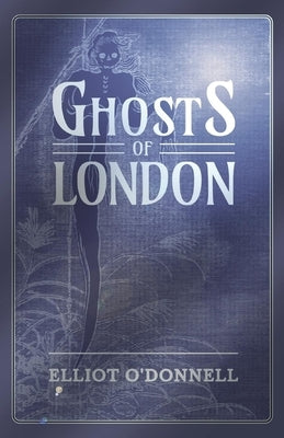 Ghosts of London by O'Donnell, Elliot