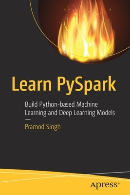 Learn Pyspark: Build Python-Based Machine Learning and Deep Learning Models by Singh, Pramod