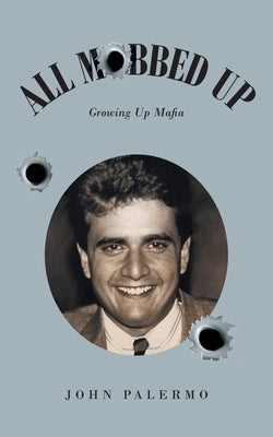 All Mobbed Up: Growing Up Mafia by Palermo, John