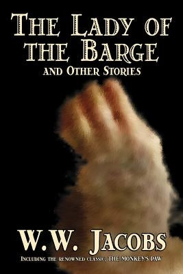 The Lady of the Barge and Other Stories by W. W. Jacobs, Classics, Science Fiction, Short Stories, Sea Stories by Jacobs, W. W.