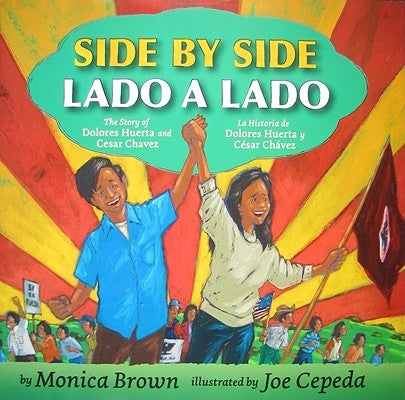 Side by Side/Lado a Lado: The Story of Dolores Huerta and Cesar Chavez/La Historia de Dolores Huerta Y César Chávez (Bilingual English-Spanish) by Brown, Monica