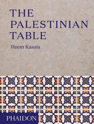 The Palestinian Table by Kassis, Reem